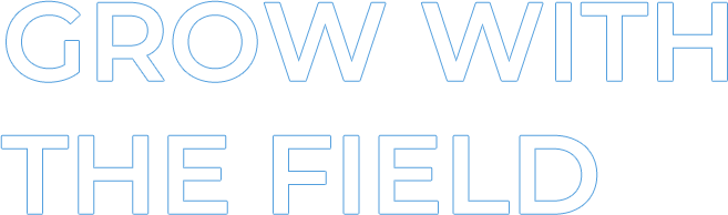GROW WITH THE FIELD